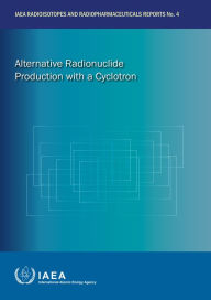 Title: Alternative Radionuclide Production with a Cyclotron, Author: IAEA
