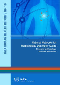 Title: National Networks for Radiotherapy Dosimetry Audits, Author: IAEA