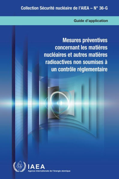 Mesures préventives concernant les matières nucléaires et autres matières radioactives non soumises à un contrôle réglementaire: Guide d'application