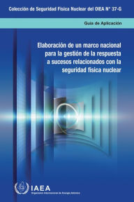 Title: Developing a National Framework for Managing the Response to Nuclear Security Events, Author: IAEA