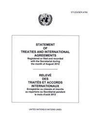 Title: Statement of Treaties and International Agreements: Registered or filed and recorded with the Secretariat during the month of August 2012/Relevé des traités et accords internationaux: Enregistrés ou classés et inscrits au répertoire au Secrétariat pendant, Author: Office of Legal Affairs