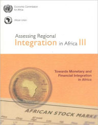 Assessing Regional Integration in Africa 2008: Towards Monetary and Financial Integration in Africa