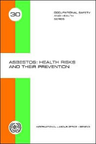 Title: Asbestos: Health Risks and Their Prevention (Occupational Safety and Health Series #30), Author: Staff of the International Labour Office