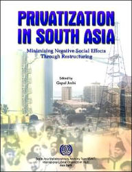 Title: Privatization in South Asia: Minimizing Negative Social Effects Through Restructuring, Author: Gopal Joshi