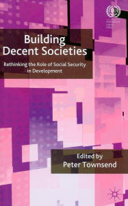 Building Decent Societies: Rethinking the Role of Social Security in Development