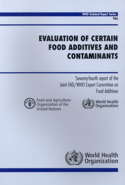 Evaluation of Certain Food Additives and Contaminants: Seventy-fourth Report of the Joint FAO/WHO Expert Committee on Food Additives