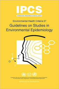Title: Guidelines on Studies in Environmental Epidemiology: Environmental Health Criteria Series No.27, Author: ILO
