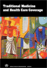 Title: Traditional Medicine and Health Care Coverage. a Reader for Health Administrators and Practitioners, Author: Bannerman Iarc