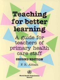 Title: Teaching For Better Learning / Edition 2, Author: Fred R. Abbatt
