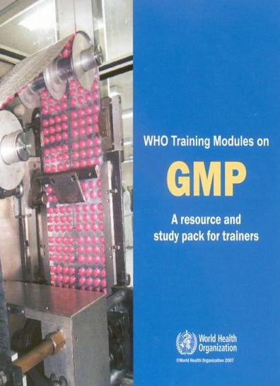 WHO Training Modules on Good Manufacturing Practices (GMP): A Resource and Study Pack for Trainers