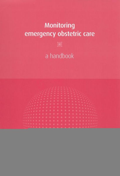 Monitoring Emergency Obstetric Care: A Handbook