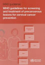WHO Guidelines for Screening and Treatment of Precancerous Lesions for Cervical Cancer Prevention
