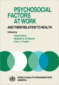 Title: Psychosocial Factors at Work and Their Relation Tohealth, Author: R Kalimo