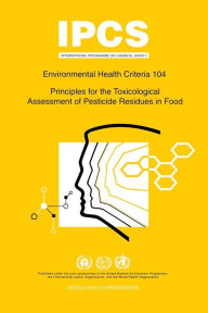 Title: Principles for the Toxicological Assessment of Pesticide Residues in Food: Environmental Health Criteria Series 104, Author: ILO