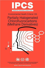 Title: Partially Halogenated Chlorofluorocarbons (Methane Derivatives): Environmental Health Criteria Series No 126, Author: ILO