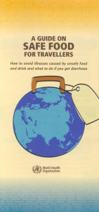 Title: A Guide on Safe Food for Travellers: How to Avoid Illness Caused by Unsafe Food and Drink and What to Do if you Get Diarrhoea, Author: WHO Division on Food Safety