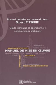Title: Manuel de Mise en Oeuvre du Test Xpert MTB/RIF: Guide Technique et Opérationnel: Considérations Pratiques, Author: World Health Organization