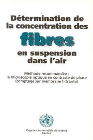 Title: Determination de la concentration des fibres en suspension dans l'air: Methode recommandee: la microscopie optique en contraste de phase (comptage sur membrane filtrante), Author: World Health Organization