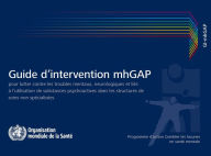 Title: Guide d'intervention mhGAP pour lutter contre les troubles mentaux, neurologiques et liés à l'utilisation de substances psychoactives: Programme d'action Combler les lacunes en santé mentale, Author: World Health Organization