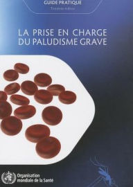 Title: La Prise en charge du paludisme grave: Guide pratique, Author: World Health Organization