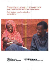 Title: Evaluation des Besoins et des Ressources de Santé Mentale et Soutien Psychosocial: Vademecum pour les Situations Humanitaires, Author: World Health Organization