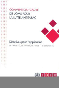 Title: Convention-cadre de l'OMS pour la lutte antitabac: directives pour l'application de l'article 5.3, de l'article 8, de l'article 11 et de l'article 13, Author: World Health Organization