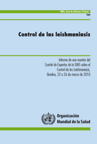 Title: Control de las leishmaniasis: Informe de una reunión del Comité de Expertos de la OMS sobre el control de las leishmaniasis, Author: World Health Organization