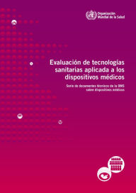 Title: Evaluación de tecnologías sanitarias aplicada a los dispositivos médicos, Author: World Health Organization