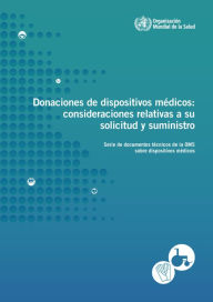 Title: Donaciones de Dispositivos Médicos: Consideraciones Relativas a su Solicitud y Suministro, Author: World Health Organization