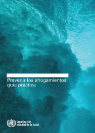 Title: Prevenir los Ahogamientos: Guia practica, Author: World Health Organization