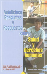Title: Veinticinco preguntas y respuestas sobre salud y derechos humanos, Author: World Health Organization