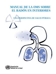 Title: Manual de la OMS sobre el radón en interiores: Una perspectiva de salud pública, Author: World Health Organization