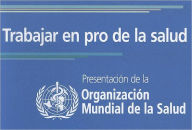 Title: Trabajar en pro de la salud: Presentacion de la Organizacion Mundial de la Salud, Author: World Health Organization