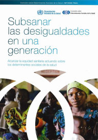 Title: Subsanar las desigualdades en una generación: alcanzar la equidad sanitaria actuando sobre los determinantes sociales de la salud, Author: World Health Organization