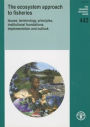 The Ecosystem Approach To Fisheries: Issues, Terminology, Principles, Institutional Foundations, Implementation and Outlook