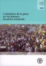 Title: L'Utilisation de la Glace Sur Les Bateaux de P?che Artisanale, Author: Food and Agriculture Organization of the United Nations