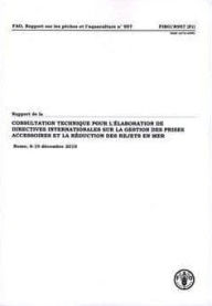 Title: Rapport de la Consultation technique pour l'?laboration de directives internationales sur la gestion des prises accessoires et la r?duction de rejets: Rome, 6-10 d?cembre 2010, Author: Food and Agriculture Organization of the United Nations