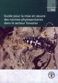 Title: Guide pour la mise en oeuvre des normes phytosanitaires dans le secteur forestier, Author: Food and Agriculture Organization of the United Nations