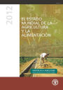 El estado mundial de la agricultura y la alimentaci?n 2012: Invertir en la agricultura para construir un futuro mejor
