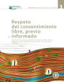 Respeto del Consentimiento Libre, Previo e Informado: Orientaciones Practicas para Gobiernos, Empresas, ONG, Pueblos Indigenas y Comunidades Locales en Relacion con la Adquisicion de Tierras