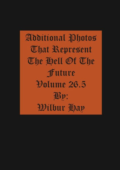 Additional Photos That Represent The Hell Of The Future: Volume 26.5