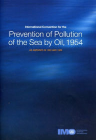 Title: International Convention for the Prevention of Pollution of the Sea by Oil, 1954: As Amended in 1962 and 1969, Author: International Maritime Organization