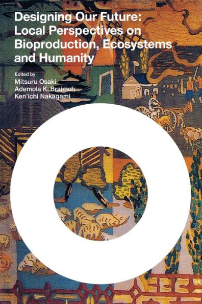 Designing Our Future: Local Perspectives on Bioproduction, Ecosystems and Humanity