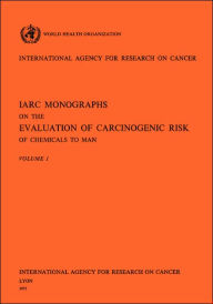 Title: IARC Monographs on the Evaluation of Carcinogenic Risk of Chemicals to Man Vol 1, Author: World Health Organization
