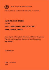 Title: Some Organic Solvents, Resin Monomers and Related Compounds, Pigments and Exposures in Paint Manufacturing, Author: International Agency for Research on Cancer