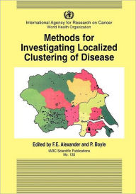 Title: Methods for Investigating Localized Clustering of Disease / Edition 1, Author: F E Alexander