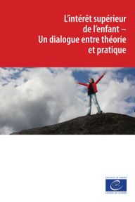 Title: L'intérêt supérieur de l'enfant: Un dialogue entre théorie et pratique, Author: Collective
