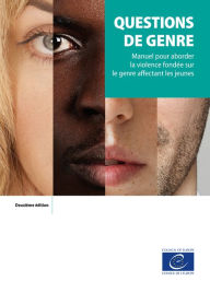 Title: Questions de genre (2ème ed): Manuel pour aborder la violence fondée sur le genre affectant les jeunes, Author: Anca-Ruxandra Pandea