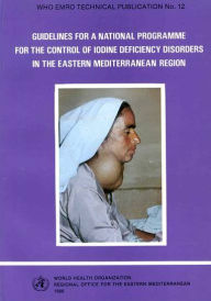 Title: Guidelines for a National Programme for the Control of Iodine Deficiency Disorders in the Eastern Mediterranean Region, Author: WHO Regional Office for the Eastern Mediterranean