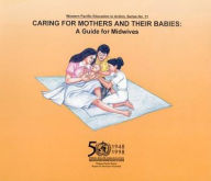 Title: Caring for Mothers and Their Babies: A Guide for Midwives, Author: WHO Regional Office for the Western Pacific